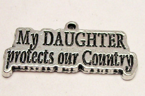 My Daughter Protects Our Country Genuine American Pewter Charm