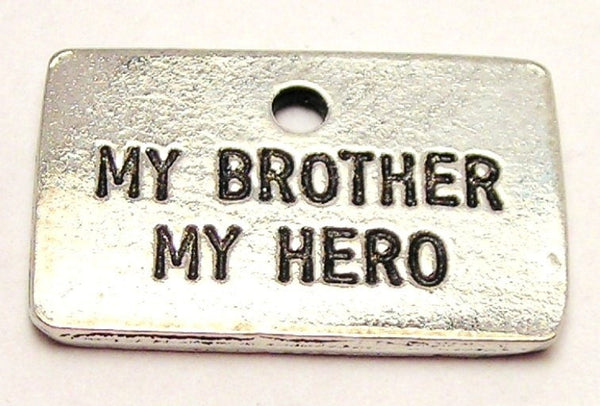 My Brother My Hero Genuine American Pewter Charm