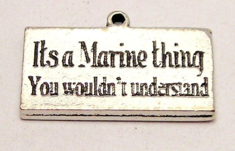 It's A Marine Thing You Wouldn't Understand Genuine American Pewter Charm