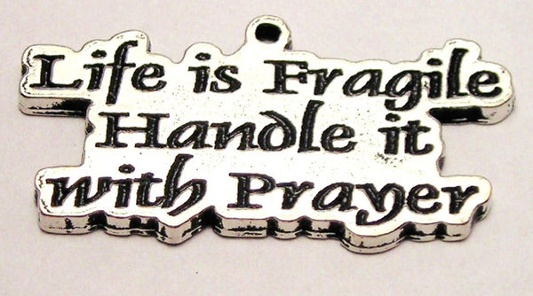 Life Is Fragile Handle It With Prayer Genuine American Pewter Charm