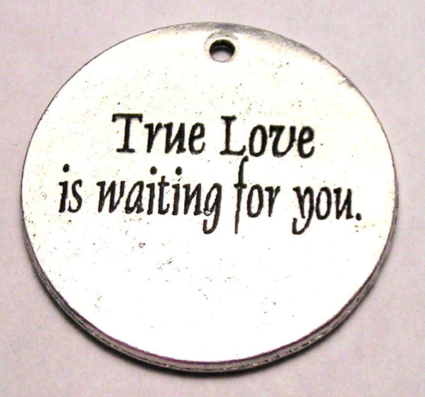 True Love Is Waiting For You Pendant Genuine American Pewter Charm