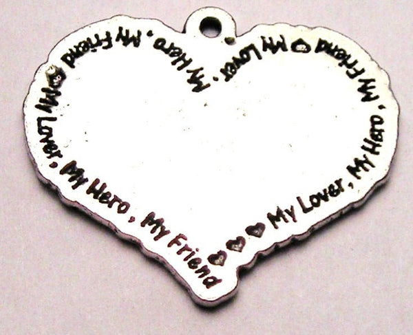 My Hero My Lover My Friend Heart Genuine American Pewter Charm