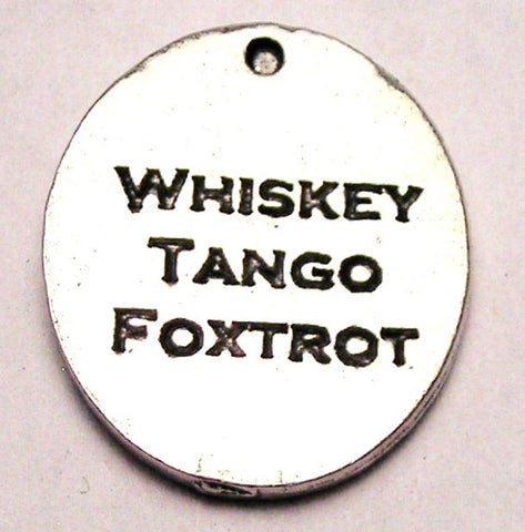 Whiskey Tango Foxtrot Genuine American Pewter Charm