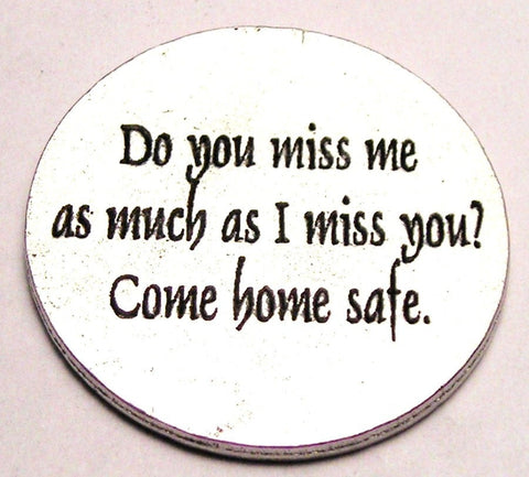 Do You Miss Me As Much As I Miss You Come Home Safe Military Love Token Genuine American Pewter Charm