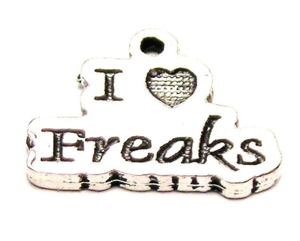 I Love Freaks Genuine American Pewter Charm