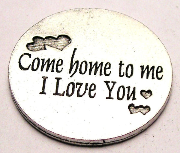 Come Home To Me I Love You Military Love Token Genuine American Pewter Charm