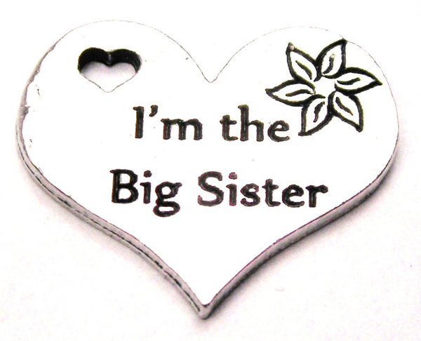 I'm The Big Sister Genuine American Pewter Charm