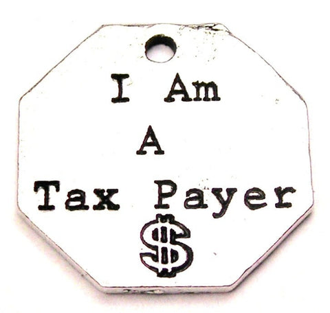 I Am A Tax Payer Genuine American Pewter Charm