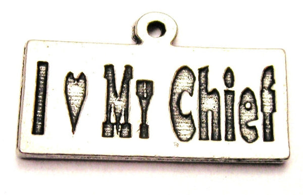 I Love My Chief Genuine American Pewter Charm