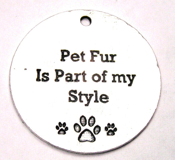 Pet Fur Is Part Of My Style Genuine American Pewter Charm