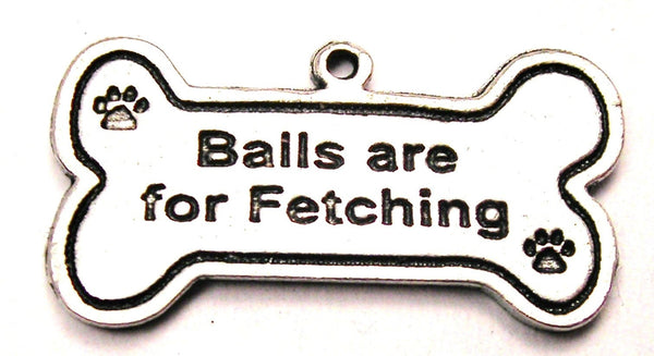 Balls Are For Fetching Dog Bone Genuine American Pewter Charm
