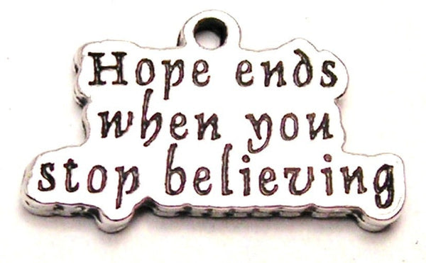 Hope Ends When You Stop Believing Genuine American Pewter Charm