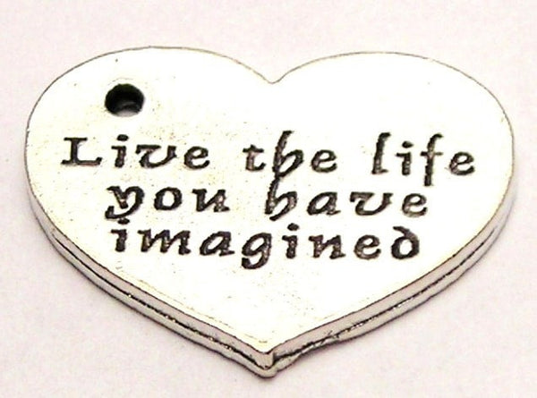 Live The Life You Have Imagined Genuine American Pewter Charm