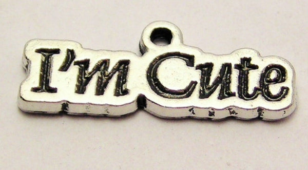 I'm Cute Genuine American Pewter Charm