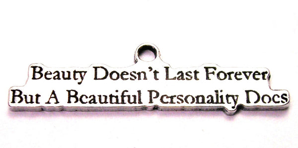 Beauty Doesn't Last Forever But A Beautiful Personality Does Genuine American Pewter Charm