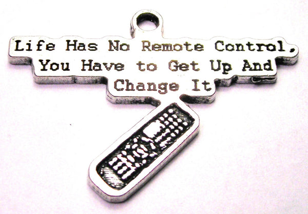 Life Has No Remote Control You Have To Get Up And Change It Genuine American Pewter Charm