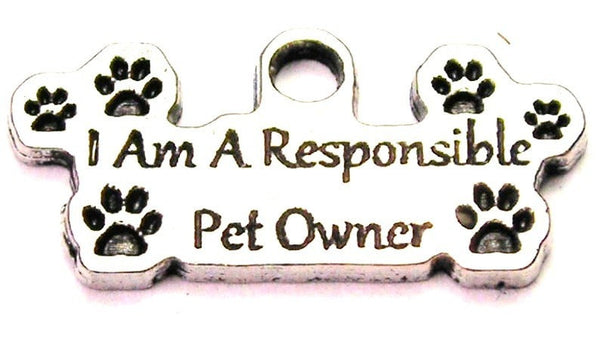 I Am A Responsible Pet Owner Genuine American Pewter Charm