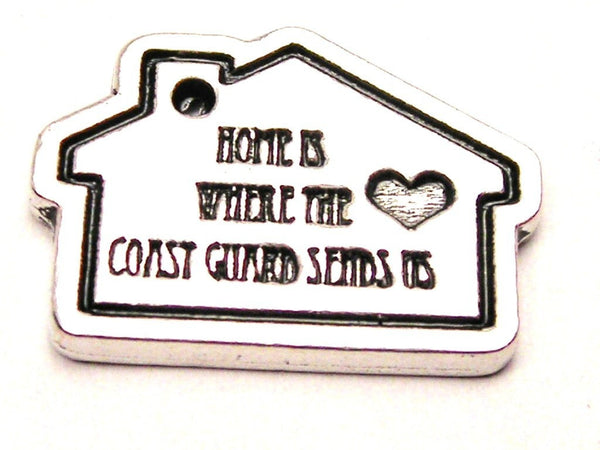 Home Is Where The Coast Guard Sends Us Genuine American Pewter Charm
