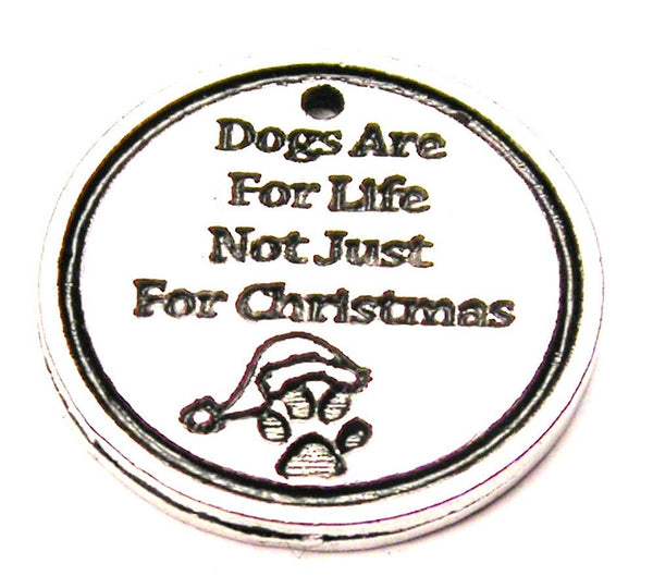 Dogs Are For Life Not Just For Christmas Genuine American Pewter Charm