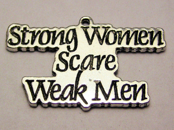 Strong Women Scare Weak Men Genuine American Pewter Charm