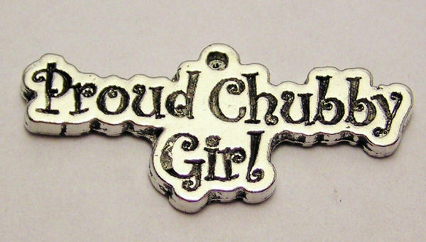 Proud Chubby Girl Genuine American Pewter Charm