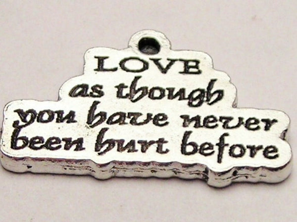 Love As Though You Have Never Been Hurt Before Genuine American Pewter Charm