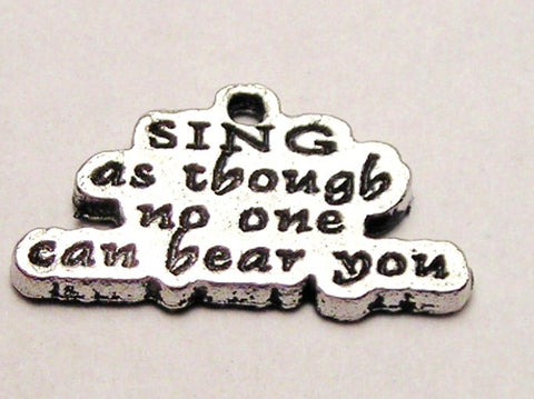 Sing As Though No One Can Hear You Genuine American Pewter Charm