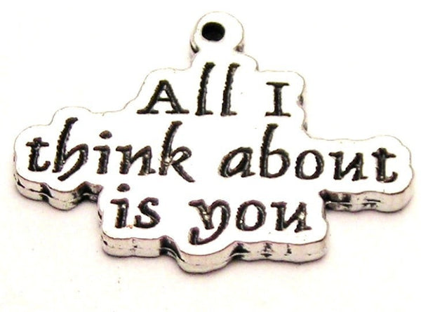 All I Think About Is You Genuine American Pewter Charm