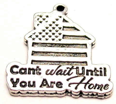 Can't Wait Until You Are Home Genuine American Pewter Charm