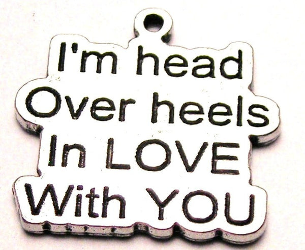 I'm Head Over Heels In Love With You Genuine American Pewter Charm