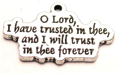O Lord I Have Trusted In Thee And I Will Trust In Thee Forever Genuine American Pewter Charm