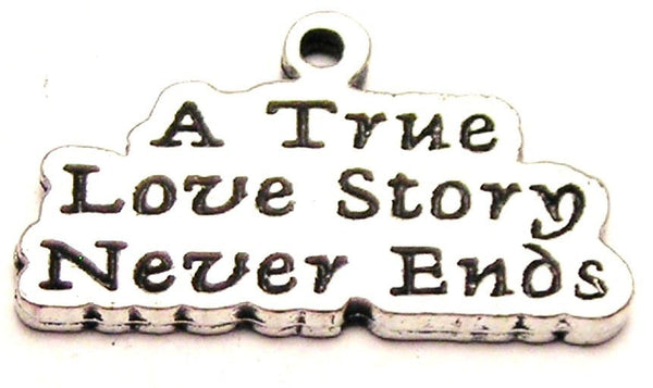 A True Love Story Never Ends Genuine American Pewter Charm