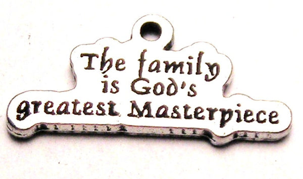 The Family Is Gods Greatest Masterpiece Genuine American Pewter Charm