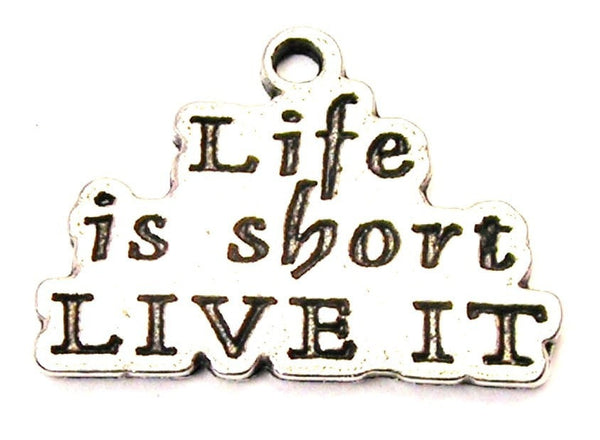 Life Is Short Live It Genuine American Pewter Charm