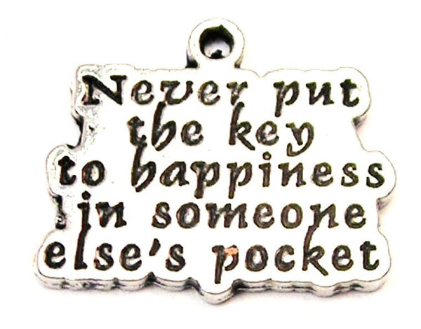 Never Put The Key To Happiness In Someone Else's Pocket Genuine American Pewter Charm