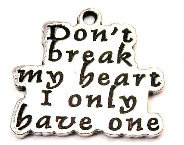 Don't Break My Heart I Only Have One Genuine American Pewter Charm