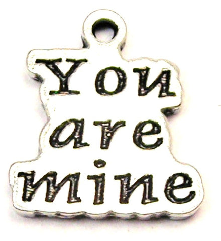 You Are Mine Genuine American Pewter Charm