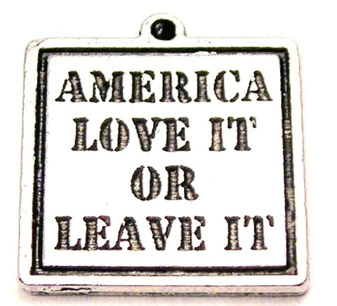 America Love It Or Leave It Genuine American Pewter Charm