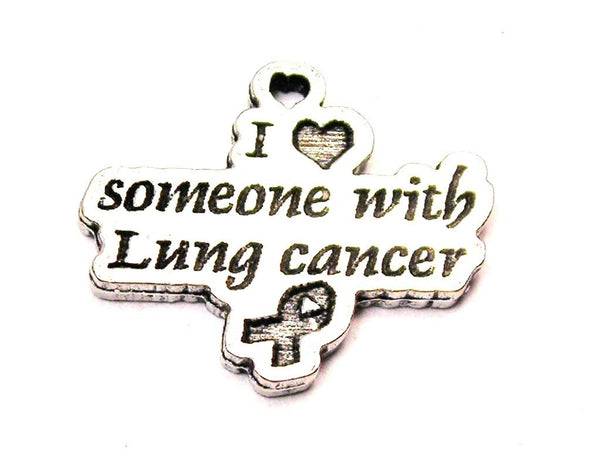 I Love Someone With Lung Cancer Genuine American Pewter Charm