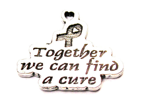 Together We Can Find A Cure With Awareness Ribbon Genuine American Pewter Charm