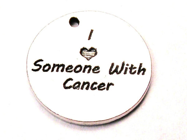 I Love Someone With Cancer Genuine American Pewter Charm