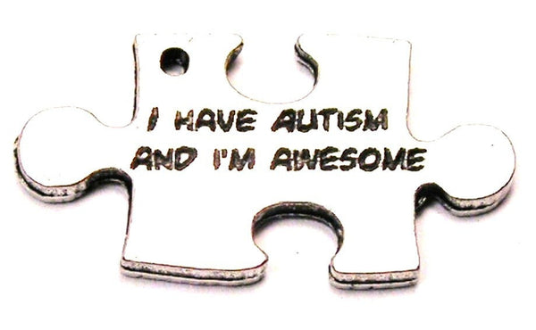I Have Autism And I'm Awesome Genuine American Pewter Charm