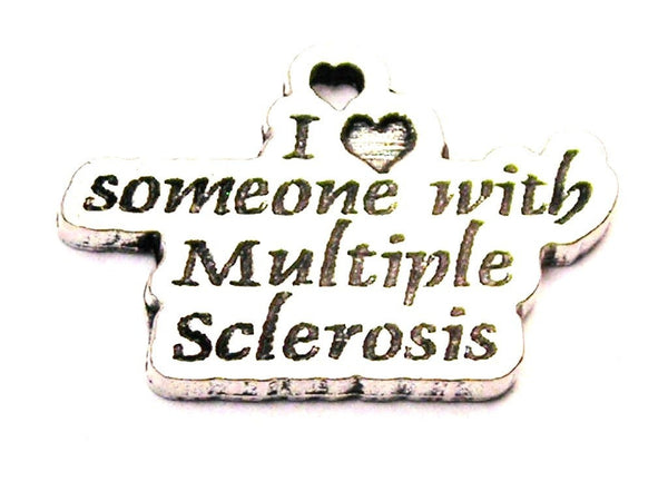 I Love Someone With Multiple Sclerosis Genuine American Pewter Charm