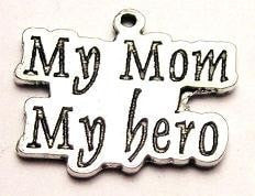 My Mom My Hero Genuine American Pewter Charm