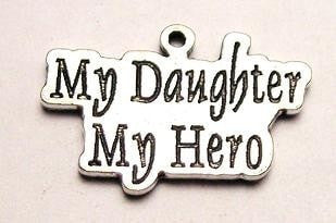 My Daughter My Hero Genuine American Pewter Charm