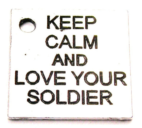 Keep Calm And Love Your Soldier Genuine American Pewter Charm