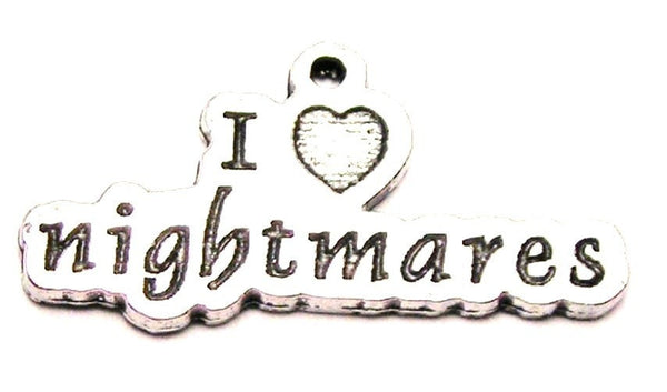 I Love Nightmares Genuine American Pewter Charm