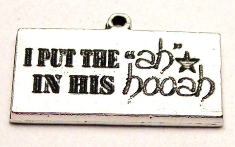 I Put The Ah On His Hooah Genuine American Pewter Charm