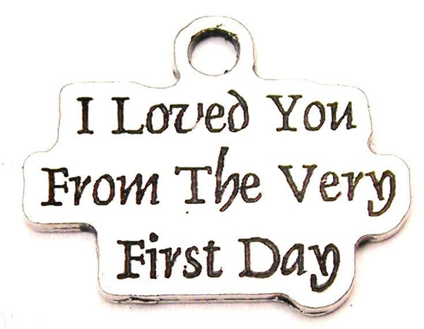 I Loved You From The Very First Day Genuine American Pewter Charm