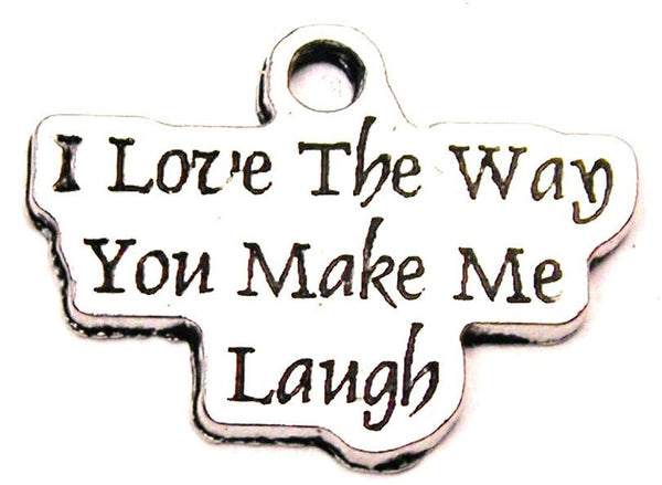 I Love The Way You Make Me Laugh Genuine American Pewter Charm